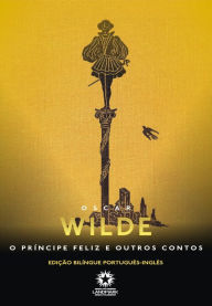Title: O Príncipe Feliz e Outras Histórias (Edição Bilíngue): Edição bilíngue português - inglês, Author: Oscar Wilde