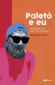 Title: Paletó e eu: Memórias do meu pai indígena, Author: Aparecida Vilaça