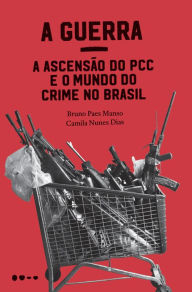 Title: A Guerra: a ascensão do PCC e o mundo do crime no Brasil, Author: Bruno Paes Manso