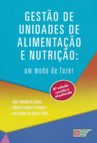 Title: Gestão de Unidades de alimentação e nutrição: Um modo de fazer, Author: Edeli Simioni de Abreu