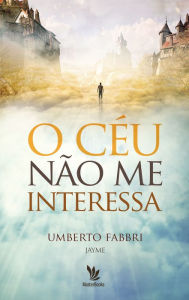 Title: O céu não me interessa, Author: Umberto Fabbri