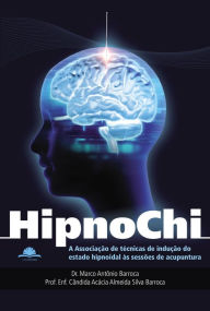 Title: Hipnochi: A associação de técnicas de indução do estado hipnoidal às sessões de acunpuntura, Author: Marco Antonio Barroca