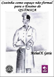 Title: A Cozinha Como Espaço Não Formal Do Ensino De Química, Author: Michael H. Garcia