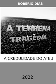 Title: A Terrena Tragédia, Author: Robério Dias