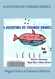 Title: A Aventura Do Tubarão Branco, Author: Miguel Viana Fabiano E Oliveira