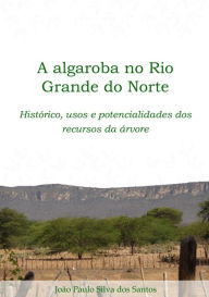 Title: A Algaroba No Rio Grande Do Norte, Author: João Paulo Silva Dos Santos