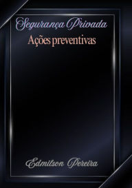 Title: Seguranca Privada Ações Preventivas, Author: Edmilson Dias