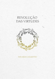 Title: Revolução das Virtudes: Por um ser mais humano, Author: Edu Casão