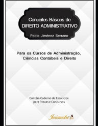 Title: Conceitos básicos de direito administrativo para os cursos de Administração, Ciências Contábeis e Direito: Contém caderno de exercícios para provas e concursos, Author: Pablo Jiménez Serrano