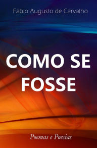Title: Como se Fosse, Author: Fabio Augusto de Carvalho