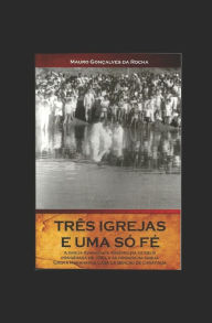 Title: Trï¿½s Igrejas E Uma Sï¿½ Fï¿½, Author: Mauro Goncalves Da Rocha