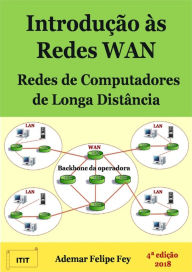 Title: Introdução Às Redes Wan: Redes De Computadores De Longa Distância, Author: Ademar Felipe Fey