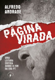 Title: Página virada: Uma leitura crítica sobre o fim da era PT, Author: Alfredo Andrade