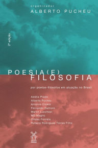 Title: Poesia (e) filosofia: por poetas filósofos em atuação no Brasil, Author: Alberto Pucheu