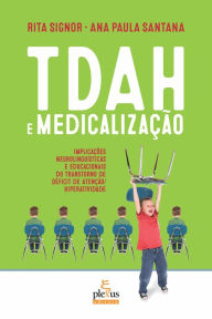 Title: TDAH e medicalização: Implicações neurolinguísticas e educacionais do Transtorno de Déficit de Atenção/Hiperatividade, Author: Ana Paula Santana