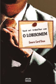 Title: Você vai trabalhar com o lobisomem, Author: Úmero CardOsso