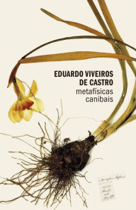 Title: Metafísicas canibais: Elementos para uma antropologia pós-estrutural, Author: Eduardo Viveiros de Castro