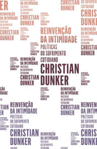 Title: Reinvenção da intimidade, Author: Christian Dunker