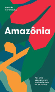 Title: Amazônia: Por uma economia do conhecimento da natureza, Author: Ricardo Abramovay
