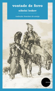 Title: Vontade de ferro, Author: Nikolai Leskov