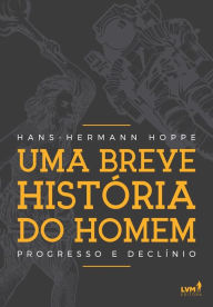 Title: Uma breve história do homem: Progresso e declínio, Author: Hans-Hermann Hoppe