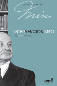 Title: Intervencionismo: uma análise econômica, Author: Ludwig von Mises