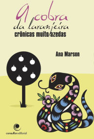 Title: A cobra da laranjeira, crônicas muito azedas, Author: Ana Marson