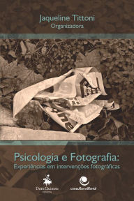 Title: Fotografia e Psicologia: Experiências em intervenções Fotográficas, Author: Jaqueline Tittoni