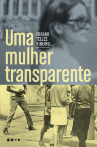 Title: Uma mulher transparente, Author: Edgard Telles Ribeiro