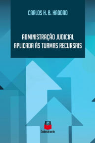 Title: Administração judicial aplicada às turmas recursais, Author: Carlos Henrique Borlido Haddad