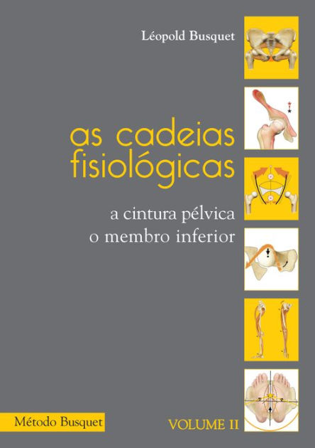 As cadeias fisiológicas- o membro inferior: A cintura pélvica, o membro  inferior by Léopold Busquet, eBook