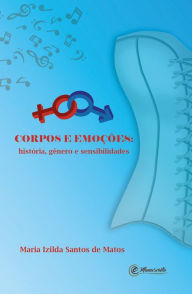 Title: Corpos e emoções: história, gênero e sensibilidades, Author: Maria Izilda Santos de Matos