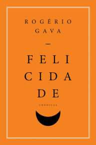 Title: Felicidade, Author: Rogério Gava