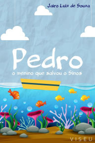 Title: Pedro, O Menino Que Salvou o Sinos, Author: Jairo Luiz de Souza