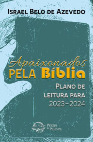 Title: Apaixonados pela Bíblia: Plano de Leitura para 2023-2024: Plano de Leitura da Bíblia para 2023-2024, Author: Israel Belo de Azevedo
