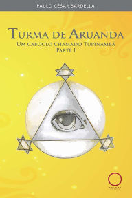 Title: Turma de Aruanda: Um caboclo chamado Tupinambá, Author: Paulo César Bardella