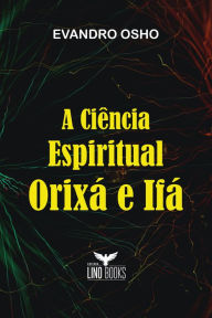 Title: A Ciência Espiritual Orixá e Ifá, Author: Evandro Osho