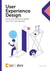 Title: User Experience Design: Como criar produtos digitais com foco nas pessoas, Author: Rogério Pereira