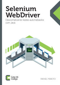 Title: Selenium WebDriver: Descomplicando testes automatizados com Java, Author: Rafael Peixoto