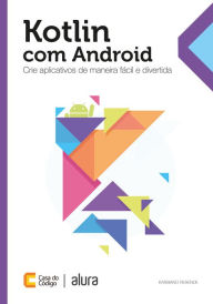 Title: Kotlin com Android: Crie aplicativos de maneira fácil e divertida, Author: Kassiano Resende