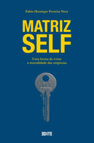 Title: Matriz self: Uma forma de evitar a mortalidade das empresas, Author: Fabio Henrique Ferreira Nery