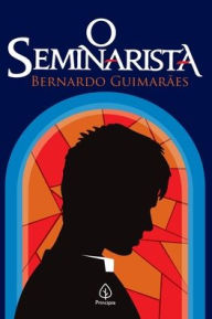 Title: O seminarista, Author: Bernardo Guimarães