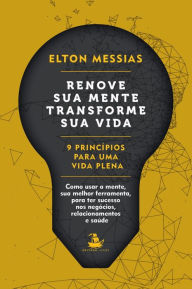 Title: Renove sua mente. Transforme sua vida: 9 Princípios Para uma Vida Plena, Author: Elton Messias