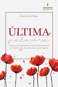 Title: Última palavra: Informações importantes sobre direitos humanos no final da vida. Aprenda mais e ajude alguém., Author: Tércia Soares Sharpe