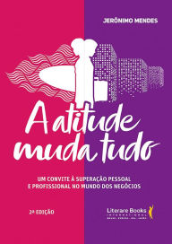 Title: A atitude muda tudo: Um convite à superação pessoal e profissional no mundo dos negócios, Author: Jerônimo Mendes