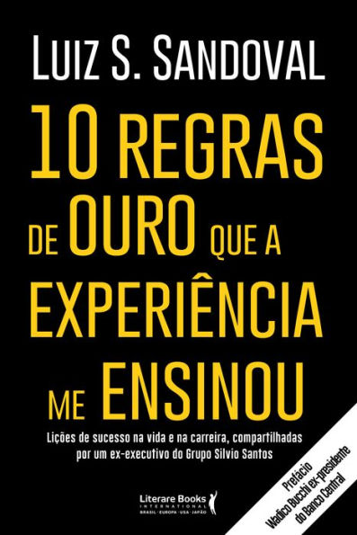 10 regras de ouro que a experiência me ensinou: Lições de sucesso na vida e na carreira, compartilhadas por um ex-executivo do Grupo Silvio Santos