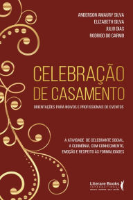 Title: Celebração de casamento: Orientações para noivos e profissionais de eventos, Author: Anderson Amaury Silva