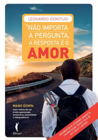 Title: Não importa a pergunta, a resposta é o amor, Author: Leonardo Gontijo