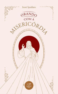 Title: Orando com a Misericórdia, Author: Ironi Spuldaro