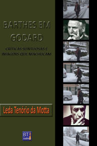 Title: Barthes em Godard: Críticas suntuosas e imagens que machucam, Author: Leda Tenório da Motta